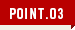 POINT.03